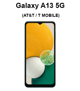 Galaxy A13 5G (AT&T / BOOST MOBILE / CRICKET / METRO BY T MOBILE / T MOBILE)